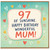 97th Birthday Card for Mum