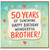 50th Birthday Card for Brother, 50 Years of Sunshine Happy Birthday Wonderful Brother Card