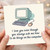 Funny Love Card - I Love You Even Though You Always Ask Me How To Do Things On The Computer - Retro PC Illustration - Anniversary or Valentine's Card for Partner, Husband or Wife
