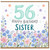56th Birthday Card for Sister, Floral Happy Birthday Card