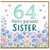 64th Birthday Card for Sister, Happy Birthday Sister Floral Card