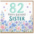 82nd Birthday Card for Sister, Happy Birthday Floral Sister Card