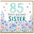 85th Birthday Card for Sister, Floral Happy Birthday Card