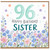 96th Birthday Card for Sister, Happy Birthday Floral Card