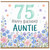 75th Birthday Card for Auntie, Floral Happy Birthday Auntie Card
