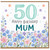 50th Birthday Mum Card