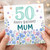50th Birthday Mum Card