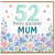 52nd Birthday Card for Mum, Happy Birthday Mum Floral Card