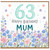 63rd Birthday Card for Mum, Floral Happy Birthday Mum Card