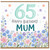 65th Birthday Card for Mum, Floral Happy Birthday Mum Card