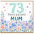 73rd Birthday Mum Card
