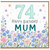 74th Birthday Card for Mum, Floral Watercolour Happy Birthday Card