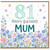 81st Birthday Card for Mum, Floral Happy Birthday Card