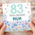 83rd Birthday Card for Mum, Floral Happy Birthday Mum Card