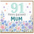 91st Birthday Card for Mum, Happy Birthday Mum Floral Birthday Card