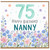 Nanny 75th Birthday Card, Happy Birthday Floral Card