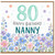 Nanny 80th Birthday Card, Happy Birthday Nanny Floral Card