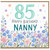 Nanny 85th Birthday Card, Floral Happy Birthday Card