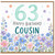 63rd Birthday Card for Cousin, Happy Birthday Floral Card