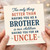 Brother Uncle Card - The Only Thing Better Than Having You as a Brother Is Our Children Having You for an Uncle - Heartfelt Thank Card from the Family