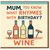 Funny Mum Birthday Card - Wine Joke with Bottles Illustration - 'Mum, you know what rhymes with birthday? WINE'