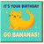 Funny Birthday Card - It's Your Birthday Go Bananas - Cute Banana Cat Pun for Friends and Family