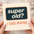 Funny Birthday Card - 'Super Old? I Said Maybe' Retro Typography Joke for Friends, Family, Him or Her