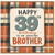 39th Birthday Card for Brother