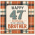 47th Birthday Card for Brother