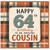 64th Birthday Cousin Card, Happy 64th Birthday to an Amazing Cousin Card