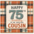 75th Birthday Card for Cousin