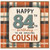 84th Birthday Card for Cousin, Happy Birthday to an Amazing Cousin