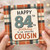 84th Birthday Card for Cousin, Happy Birthday to an Amazing Cousin