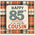 85th Birthday Card for Cousin, Happy Birthday to an Amazing Cousin Card