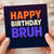 Happy Birthday Bruh - Funny Birthday Card for Him, Brother or Mate, Bold Colourful Typography Meme Style