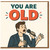 Funny Birthday Card - You Are Old - Cartoon Singer with Microphone, Humorous Ageing Joke for Him or Her, Friends, Family or Colleagues