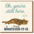Funny Cat Birthday Card - Oh, You’re Still Here. Happy Whatever-It-Is - Sarcastic Humour for Friends, Family & Cat Lovers