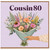 Cousin 80th Birthday Card Floral Bouquet