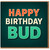Happy Birthday Bud Card - Bold Colourful Typography, Fun Friend Birthday Card for a Mate or Pal