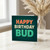 Happy Birthday Bud Card - Bold Colourful Typography, Fun Friend Birthday Card for a Mate or Pal
