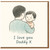 I Love You Daddy X - Father's Day Card from Child, Cute Dad and Baby Illustration, Sweet Card for Daddy