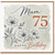 75th Birthday Card for Mum - Floral Happy Birthday Today Card