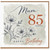 Mum 85th Birthday Card, Happy Birthday Floral Card for Mum
