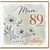 89th Birthday Card for Mum, Happy Birthday Floral Card