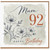 Mum 92nd Birthday Card, Happy 92 Today Floral Birthday Card