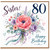 Sister 80th Birthday Card, Floral Happy Birthday Card
