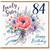 Sister 84th Birthday Card, Lovely Floral Happy Birthday Card