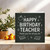 Teacher Birthday Card - Happy Birthday Teacher, Thank You For All You Do - Chalkboard Design - 145mm x 145mm Square - For School Sir or Miss, Includes Kraft Envelope