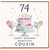 74th Birthday Card for Cousin, Happy Birthday Beautiful Cousin