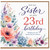 23rd Birthday Card for Sister